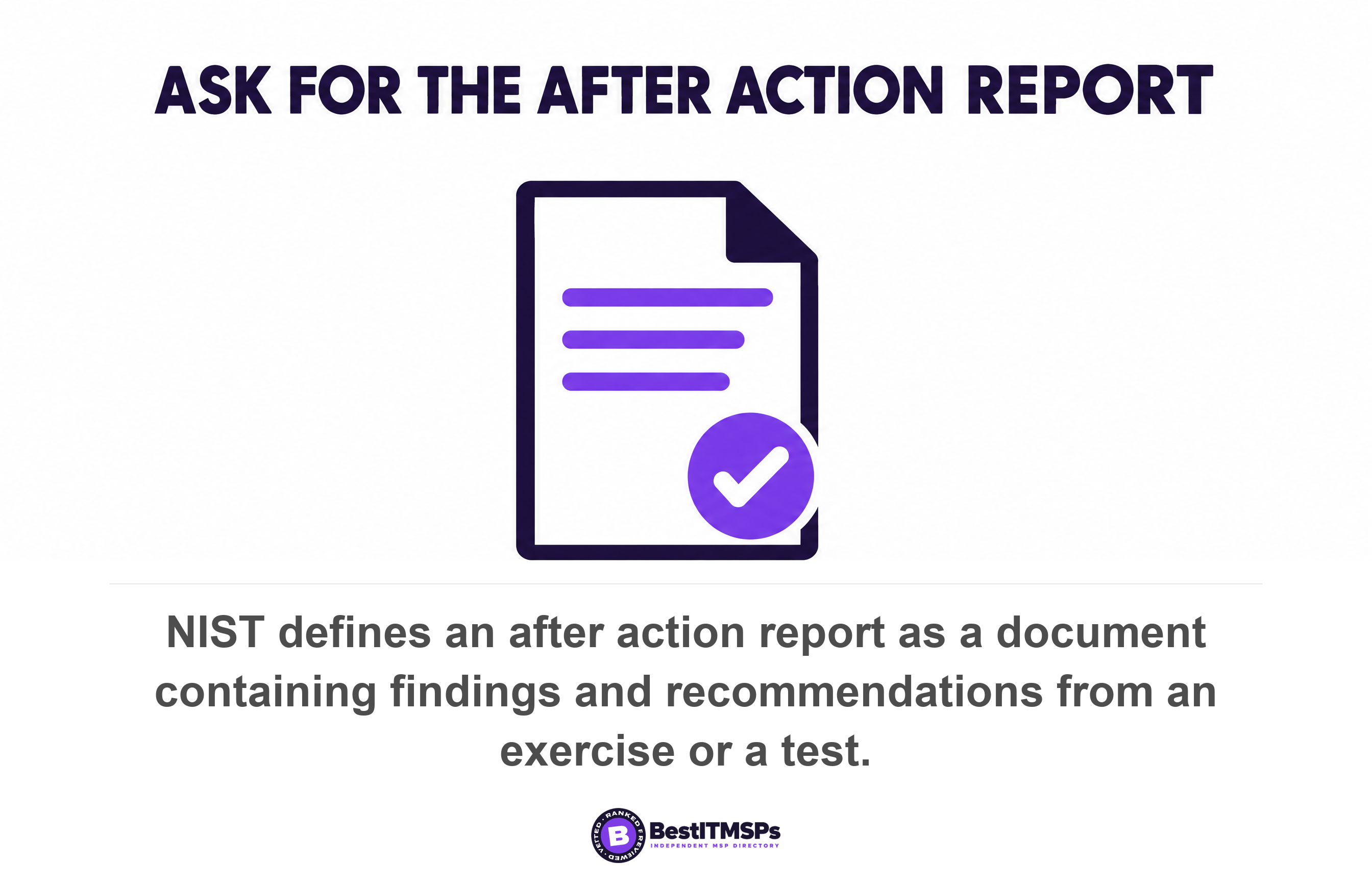 NIST defines an after action report as a document containing findings and recommendations from an exercise or a test